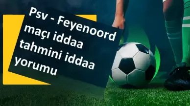 PSV Eindhoven - Feyenoord iddaa tahminleri