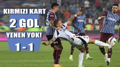 Trabzonspor-Beşiktaş maçında 2 gol ve kırmızı kart var, galip yok!