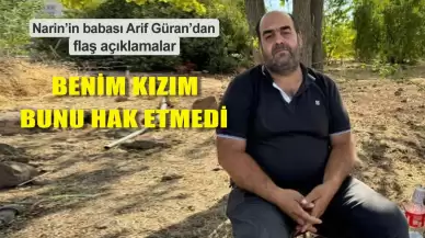 Narin'in babası Arif Güran'dan yürek burkan sorular: 'Böyle bir vahşet var mı?'