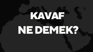 Kavaf Ne Demek TDK? Anlamı ve Örnek Kullanım Alanları