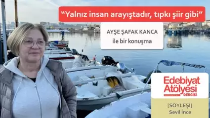 Ayşe Şafak Kanca: 'İnsan şiire benzer, özünde hep yalnızdır'