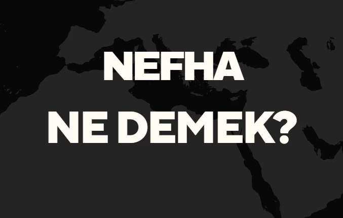 Nefha Ne Demek? Eski Türkçe'de Nefha Kelimesi ve TDK Anlamları